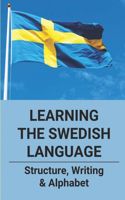 Learning The Swedish Language: Structure, Writing & Alphabet: Swedish Language