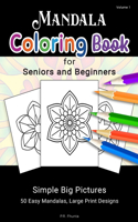 Mandala Coloring Book for Seniors and Beginners, Volume 1: Simple Big Pictures, 50 Easy Mandalas, Large Print Designs