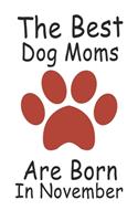 The Best Dog Moms Are Born In November. Journal Birthday Gift for Dog Lovers Women, Men, Boss, Friends, Dog Mom . Funny Dog Lover