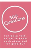 500 Questions for Good Talk, to Get to Know each other and good Fun