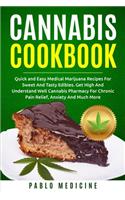 Cannabis Cookbook: Quick and Easy Medical Marijuana Recipes For Sweet And Tasty Edibles. Get High And Understand Well Cannabis Pharmacy For Chronic Pain Relief, Anxiet