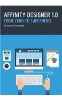 Affinity Designer 1.8. From Zero to Superhero: A beginner's guide to Affinity Designer 1.8