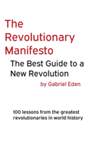 Revolutionary Manifesto - The Best Guide to a New Revolution: 100 lessons from the greatest revolutionaries in world history.