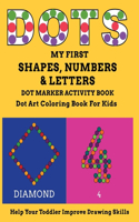 My First Shapes, Numbers & Letters Dot Marker Activity Book Dot Art Coloring Book for Kids Help Your Toddler Improve Drawing Skills