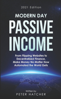 Modern Day Passive Income: From Flipping Websites to Decentralized Finance, Make Money No Matter How Automated the World Gets