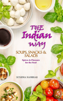 The Indian Way - Soups, Snacks & Salads: Spices and Flavors for the Soul(The Indian Way Cookbook)