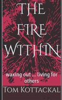 Fire Within: waxing out ... living for others