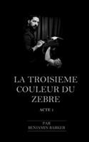 TROISIEME COULEUR DU ZEBRE Acte 1