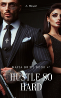 Hustle So Hard: A Dark Organized Crime Romantic Thriller(41 Mafia Bride)