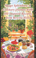 Spago Splendors: A Culinary Journey with 100 Inspired Recipes from Beverly Hills