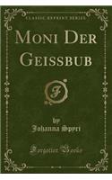 Moni Der Geißbub (Classic Reprint)