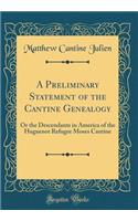A Preliminary Statement of the Cantine Genealogy: Or the Descendants in America of the Huguenot Refugee Moses Cantine (Classic Reprint)