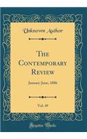 The Contemporary Review, Vol. 49: January-June, 1886 (Classic Reprint): January-June, 1886 (Classic Reprint)