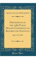 Proceedings of the 1989 Public Health Conference on Records and Statistics: July 17-19, 1989 (Classic Reprint)