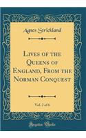 Lives of the Queens of England, from the Norman Conquest, Vol. 2 of 6 (Classic Reprint)