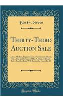 Thirty-Third Auction Sale: Coins, Medals, Paper Money, Numismatic Books, Etc., the Collections of Hal A. Day., Elkhart, Ind., and the Late Will Beckwith, Danville, Ill (Classic Reprint)