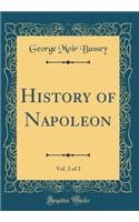 History of Napoleon, Vol. 2 of 2 (Classic Reprint)