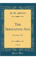 The Irrigation Age, Vol. 28: November, 1912 (Classic Reprint)