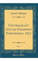 Centralblatt FÃ¼r Das Gesammte Forstwesen, 1877, Vol. 3 (Classic Reprint)