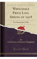 Wholesale Price List, Spring of 1918: For Nurserymen Only (Classic Reprint)