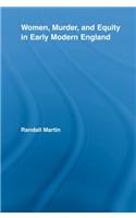 Women, Murder, and Equity in Early Modern England