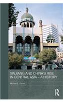 Xinjiang and China's Rise in Central Asia - A History