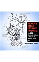 Remove Child Before Folding: The 101 Stupidest, Silliest, and Wackiest Warning Labels Ever
