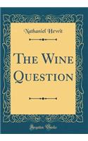 The Wine Question (Classic Reprint)