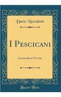 I Pescicani: Commedia in Tre Atti (Classic Reprint)