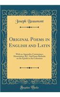 Original Poems in English and Latin: With an Appendix; Containing a Dissertation, &c. and Some Remarks on the Epistle to the Colossians (Classic Reprint): With an Appendix; Containing a Dissertation, &c. and Some Remarks on the Epistle to the Colossians (Classic Reprint)