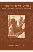 Unplayed Melodies: Javanese Gamelan and the Genesis of Music Theory