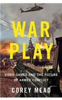 War Play: Video Games and the Future of Armed Conflict