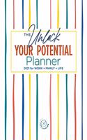 Unlock Your Potential Planner - 2021 for Work + Family + Life