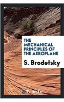 THE MECHANICAL PRINCIPLES OF THE AEROPLA