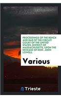 Proceedings of the Bench and Bar of the Circuit Court of the United States, District of Massachusetts, Upon the Decease of Hon. John Lowell