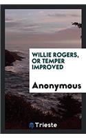 Willie Rogers, or Temper Improved