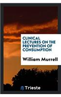 CLINICAL LECTURES ON THE PREVENTION OF C