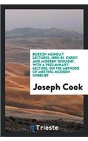 Boston Monday Lectures, 1880-81. Christ and Modern Thought. with a Preliminary Lecture, on the Methods of Meeting Modern Unbelief