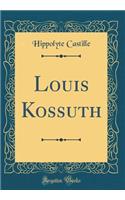 Louis Kossuth (Classic Reprint)