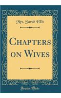 Chapters on Wives (Classic Reprint)