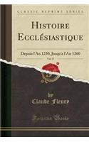 Histoire Ecclï¿½siastique, Vol. 17: Depuis L'An 1230, Jusqu'a L'An 1260 (Classic Reprint)
