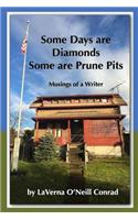 Some Days are Diamonds Some are Prune Pits