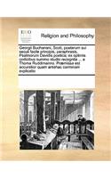 Georgii Buchanani, Scoti, Poetarum Sui Seculi Facile Principis, Paraphrasis, Psalmorum Davidis Poetica; Ex Optimis Codicibus Summo Studio Recognita ... a Thoma Ruddimanno. Praemissa Est Accuratior Quam Antehac Carminam Explicatio