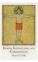 Images, Iconoclasm, and the Carolingians