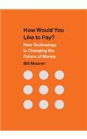 How Would You Like to Pay?: How Technology Is Changing the Future of Money(English)