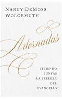 Adornadas: Viviendo Juntas La Belleza del Evangelio (Adorned: Living Out the Beauty of the Gospel Together)