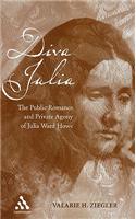 Diva Julia: The Public Romance and Private Agony of Julia Ward Howe