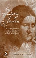 Diva Julia: The Public Romance and Private Agony of Julia Ward Howe