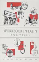 Workbook in Latin Two Years