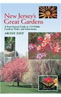 New Jersey's Great Gardens: A Four-Season Guide to 125 Public Gardens, Parks, and Aboretums
